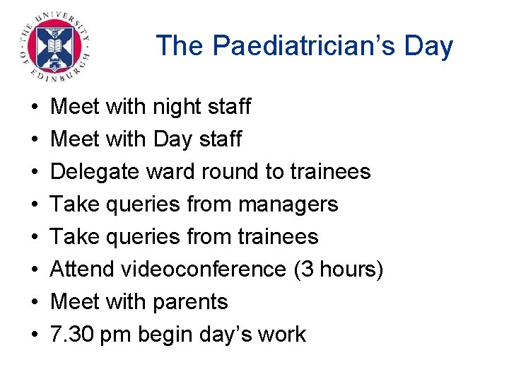 The Paediatrician’s Day • • Meet with night staff Meet with Day staff Delegate