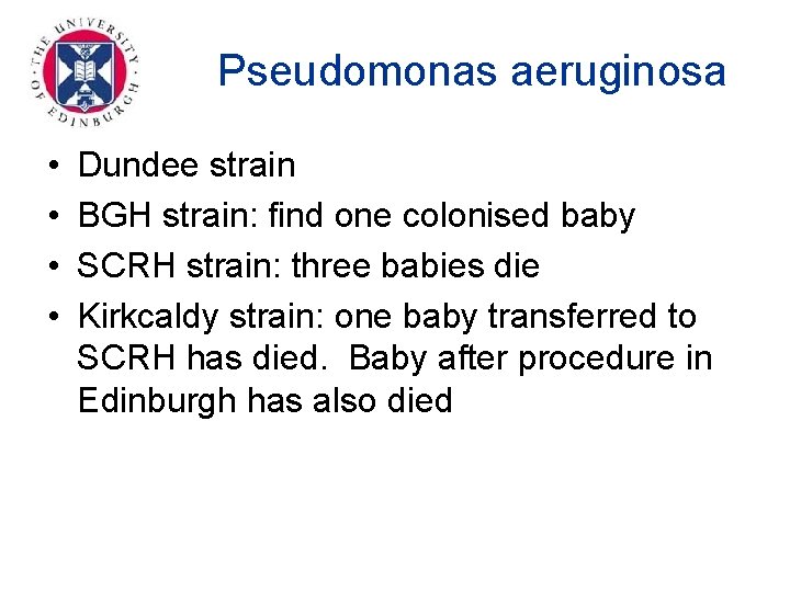 Pseudomonas aeruginosa • • Dundee strain BGH strain: find one colonised baby SCRH strain: