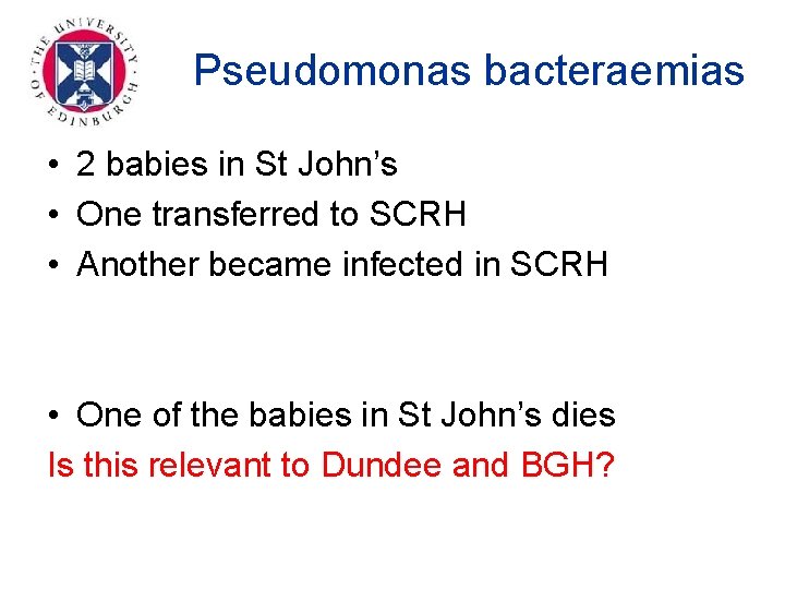 Pseudomonas bacteraemias • 2 babies in St John’s • One transferred to SCRH •