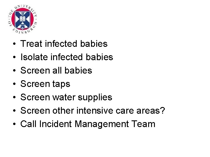  • • Treat infected babies Isolate infected babies Screen all babies Screen taps