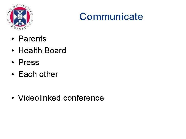 Communicate • • Parents Health Board Press Each other • Videolinked conference 