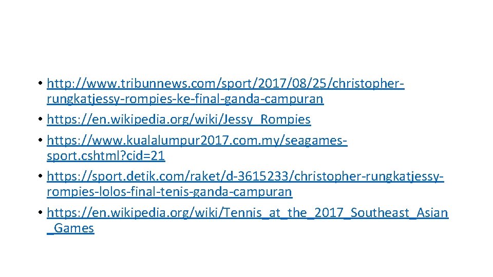  • http: //www. tribunnews. com/sport/2017/08/25/christopherrungkatjessy-rompies-ke-final-ganda-campuran • https: //en. wikipedia. org/wiki/Jessy_Rompies • https: //www.