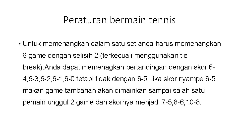 Peraturan bermain tennis • Untuk memenangkan dalam satu set anda harus memenangkan 6 game