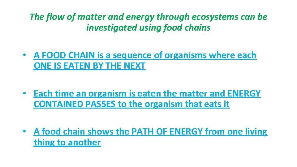 The flow of matter and energy through ecosystems can be investigated using food chains