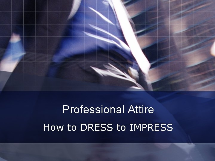 Professional Attire How to DRESS to IMPRESS 