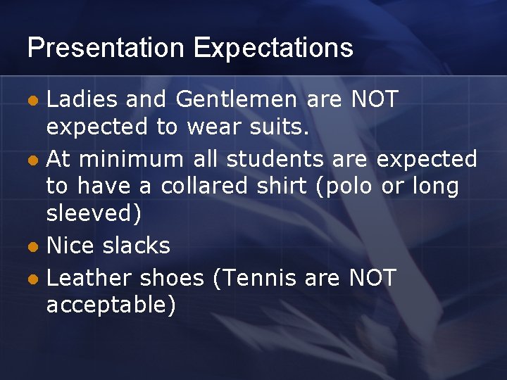 Presentation Expectations Ladies and Gentlemen are NOT expected to wear suits. l At minimum