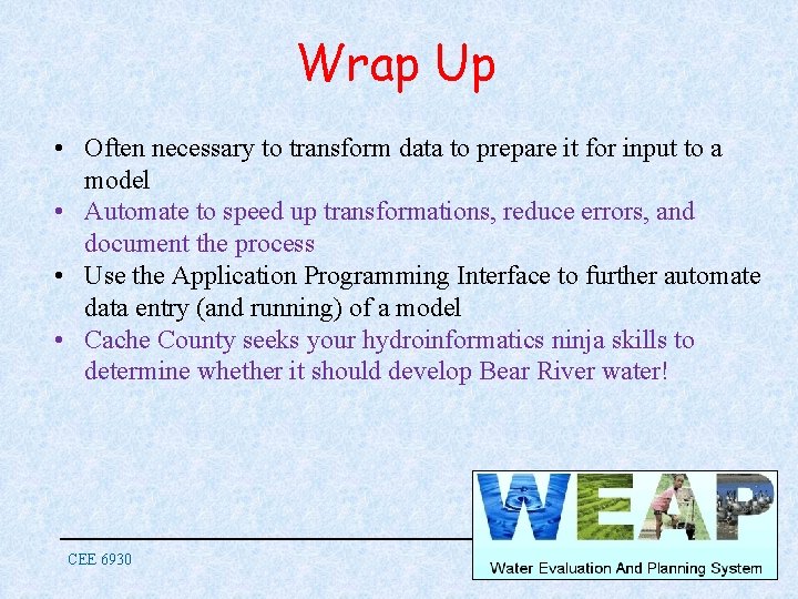 Wrap Up • Often necessary to transform data to prepare it for input to