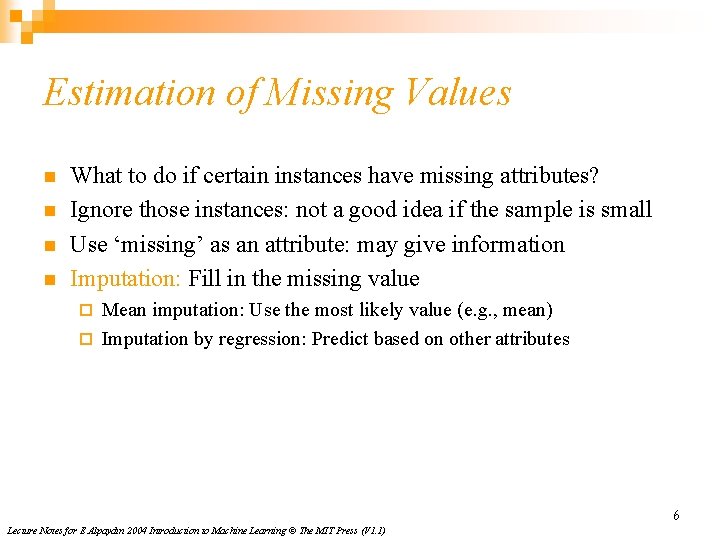 Estimation of Missing Values n n What to do if certain instances have missing