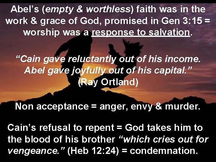 Abel’s (empty & worthless) faith was in the work & grace of God, promised