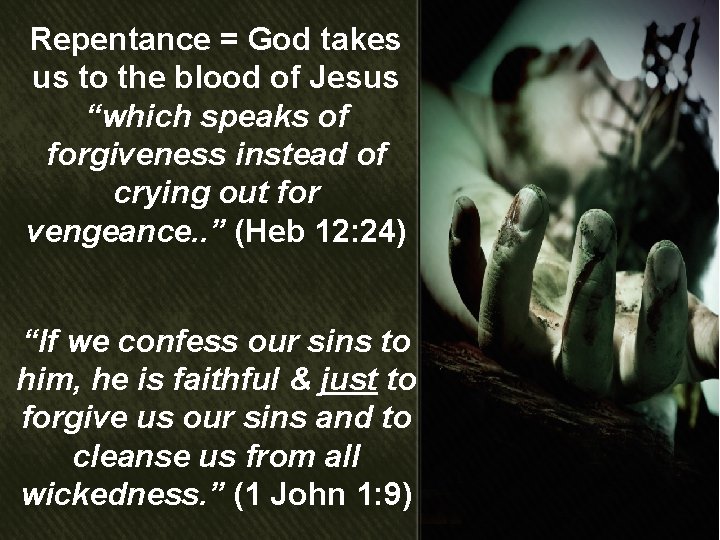 Repentance = God takes us to the blood of Jesus “which speaks of forgiveness
