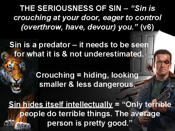 THE SERIOUSNESS OF SIN – “Sin is crouching at your door, eager to control