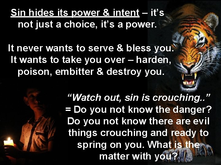 Sin hides its power & intent – it’s not just a choice, it’s a