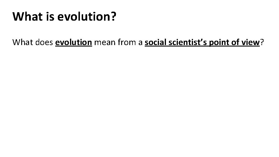 What is evolution? What does evolution mean from a social scientist’s point of view?