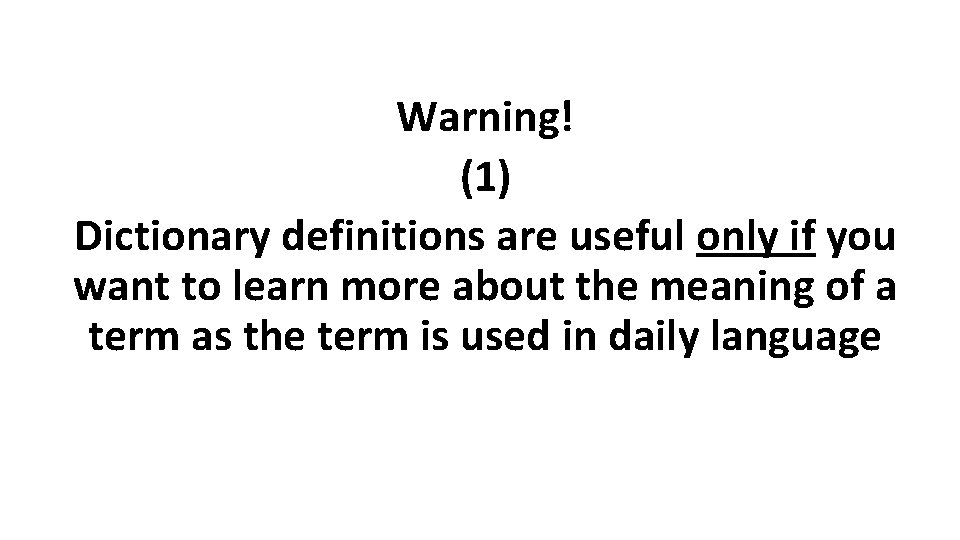 Warning! (1) Dictionary definitions are useful only if you want to learn more about