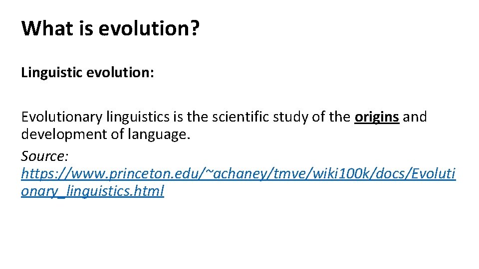 What is evolution? Linguistic evolution: Evolutionary linguistics is the scientific study of the origins