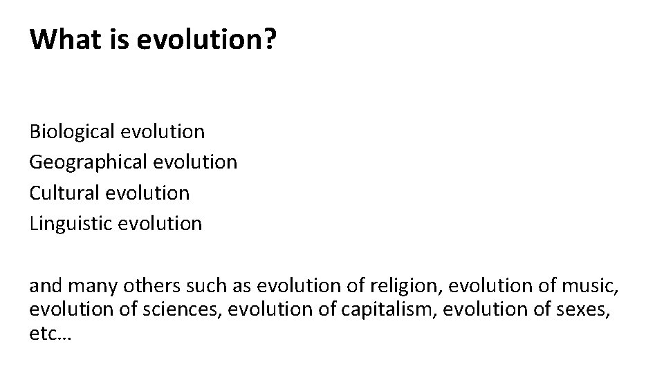 What is evolution? Biological evolution Geographical evolution Cultural evolution Linguistic evolution and many others