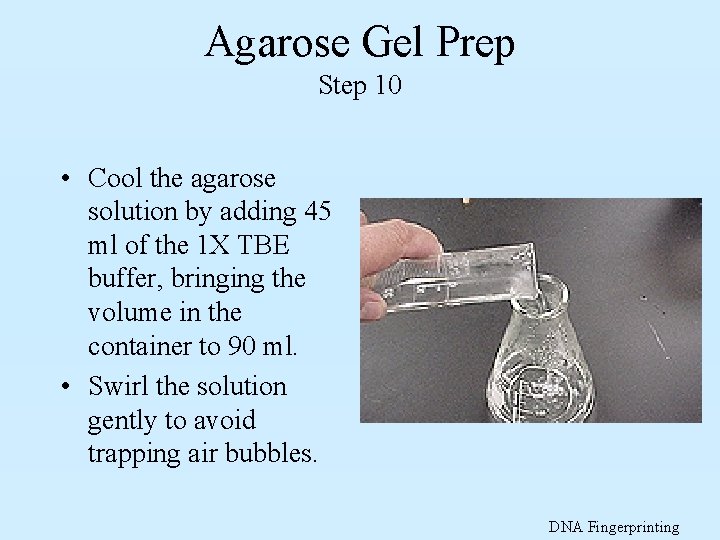 Agarose Gel Prep Step 10 • Cool the agarose solution by adding 45 ml