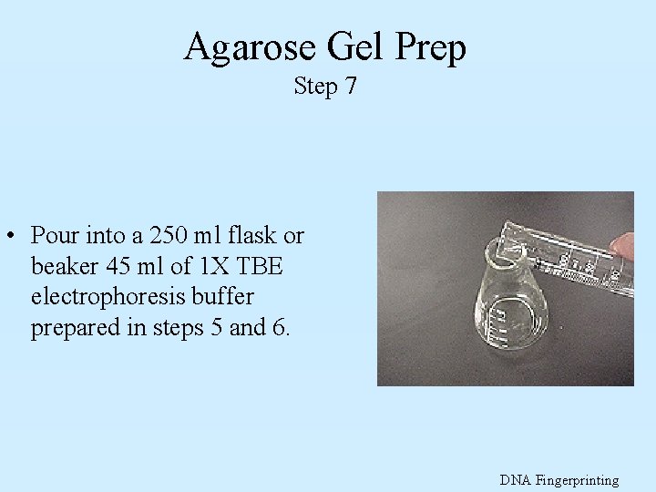 Agarose Gel Prep Step 7 • Pour into a 250 ml flask or beaker