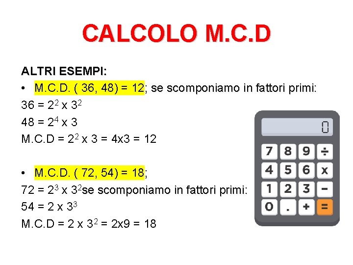CALCOLO M. C. D ALTRI ESEMPI: • M. C. D. ( 36, 48) =