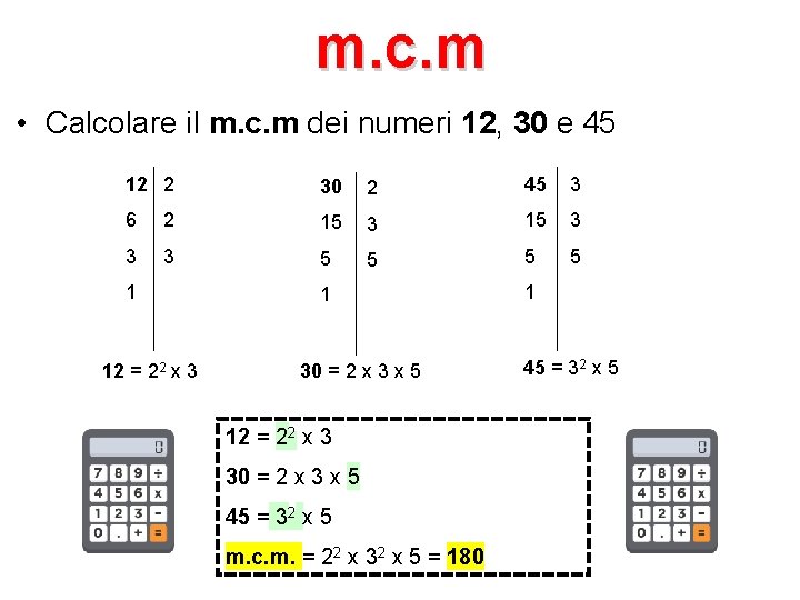 m. c. m • Calcolare il m. c. m dei numeri 12, 30 e