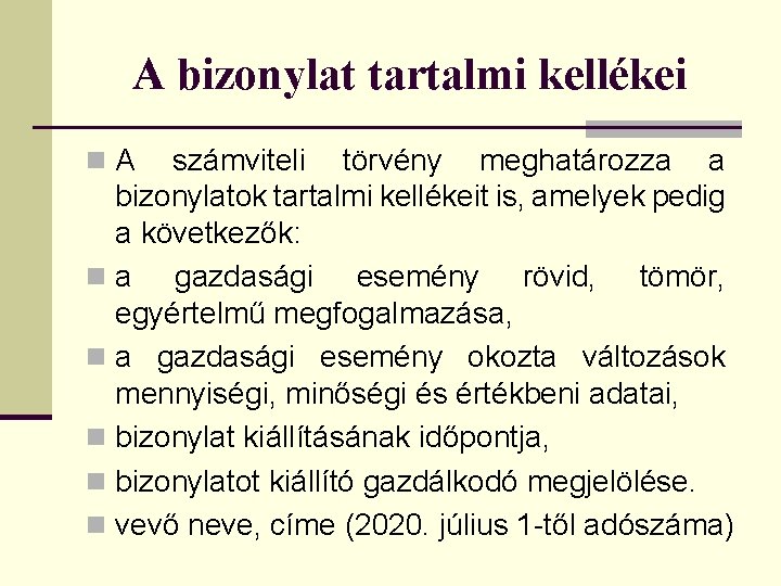 A bizonylat tartalmi kellékei n. A számviteli törvény meghatározza a bizonylatok tartalmi kellékeit is,