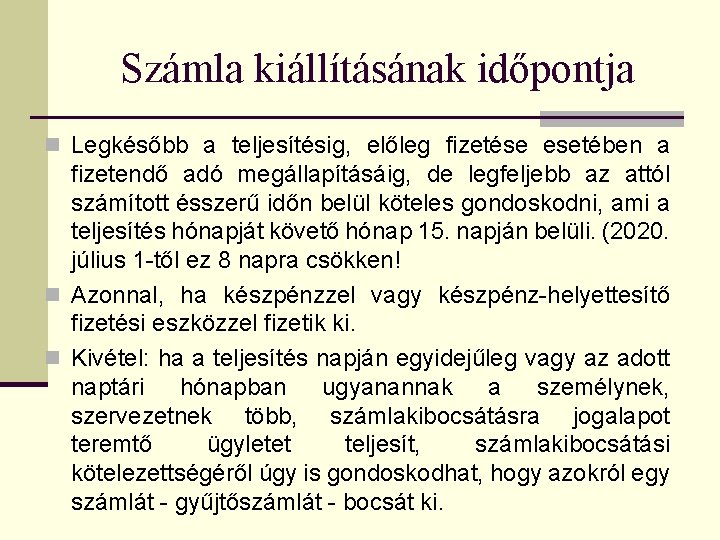 Számla kiállításának időpontja n Legkésőbb a teljesítésig, előleg fizetése esetében a fizetendő adó megállapításáig,