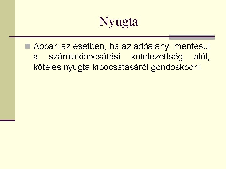 Nyugta n Abban az esetben, ha az adóalany mentesül a számlakibocsátási kötelezettség alól, köteles