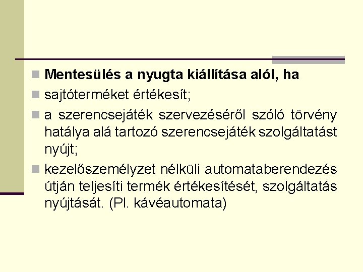 n Mentesülés a nyugta kiállítása alól, ha n sajtóterméket értékesít; n a szerencsejáték szervezéséről