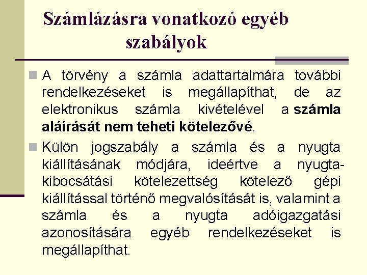 Számlázásra vonatkozó egyéb szabályok n A törvény a számla adattartalmára további rendelkezéseket is megállapíthat,