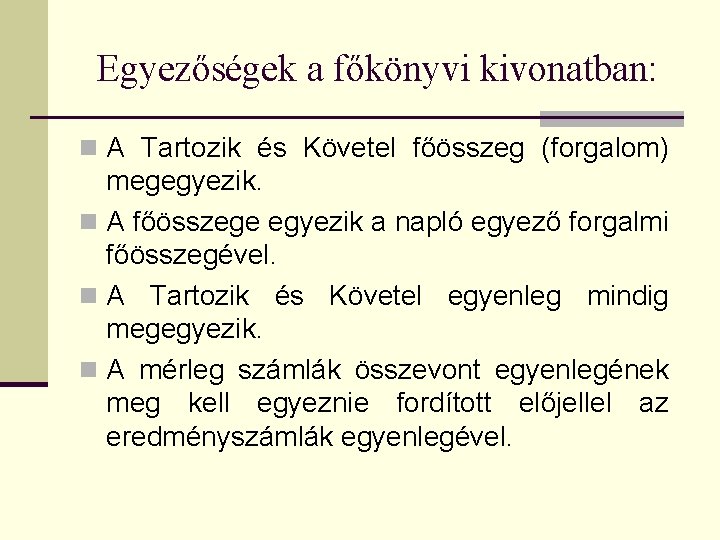 Egyezőségek a főkönyvi kivonatban: n A Tartozik és Követel főösszeg (forgalom) megegyezik. n A