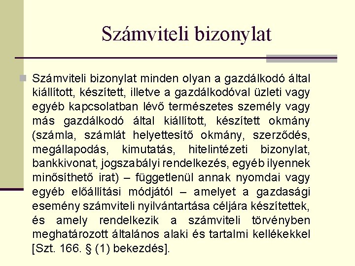 Számviteli bizonylat n Számviteli bizonylat minden olyan a gazdálkodó által kiállított, készített, illetve a