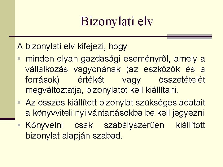 Bizonylati elv A bizonylati elv kifejezi, hogy § minden olyan gazdasági eseményről, amely a