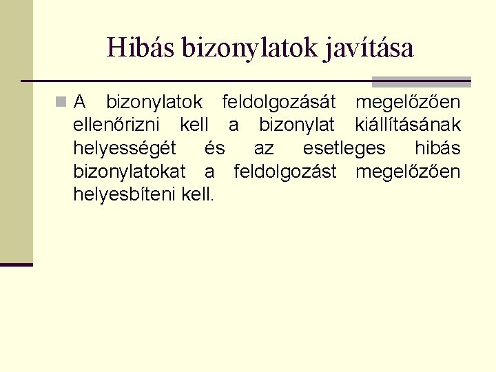 Hibás bizonylatok javítása n. A bizonylatok feldolgozását megelőzően ellenőrizni kell a bizonylat kiállításának helyességét