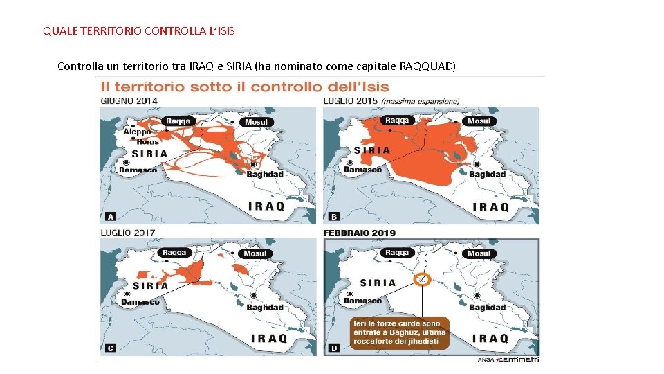 QUALE TERRITORIO CONTROLLA L’ISIS Controlla un territorio tra IRAQ e SIRIA (ha nominato come