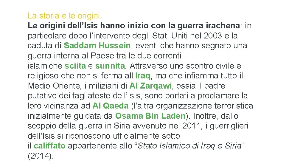 La storia e le origini Le origini dell’Isis hanno inizio con la guerra irachena: