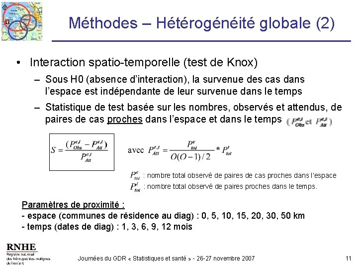 Méthodes – Hétérogénéité globale (2) • Interaction spatio-temporelle (test de Knox) – Sous H