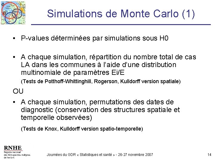 Simulations de Monte Carlo (1) • P-values déterminées par simulations sous H 0 •