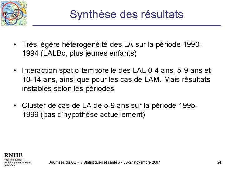 Synthèse des résultats • Très légère hétérogénéité des LA sur la période 19901994 (LALBc,