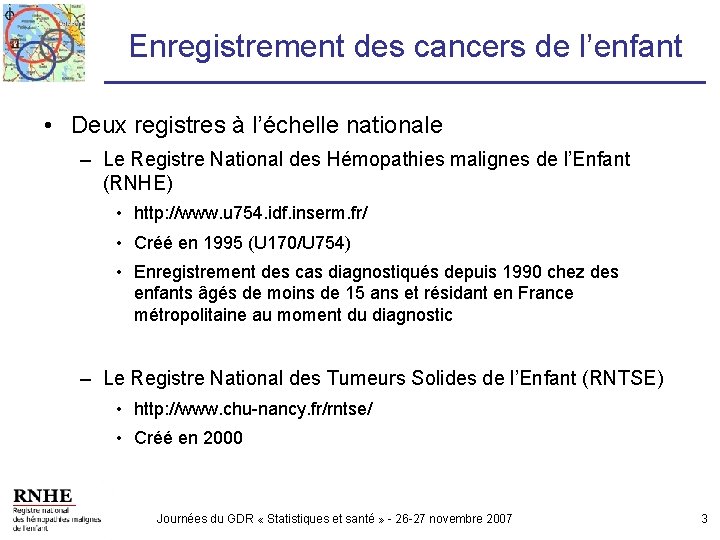Enregistrement des cancers de l’enfant • Deux registres à l’échelle nationale – Le Registre