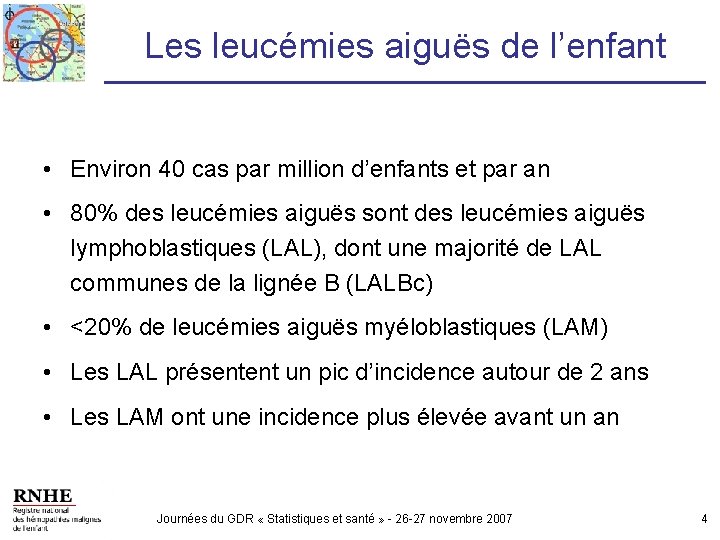 Les leucémies aiguës de l’enfant • Environ 40 cas par million d’enfants et par