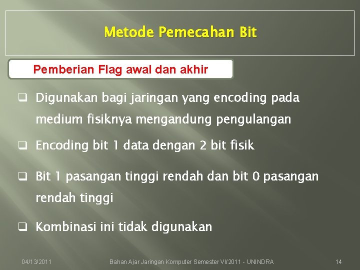 Metode Pemecahan Bit Pemberian Flag awal dan akhir q Digunakan bagi jaringan yang encoding