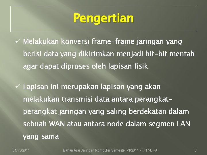 Pengertian ü Melakukan konversi frame-frame jaringan yang berisi data yang dikirimkan menjadi bit-bit mentah