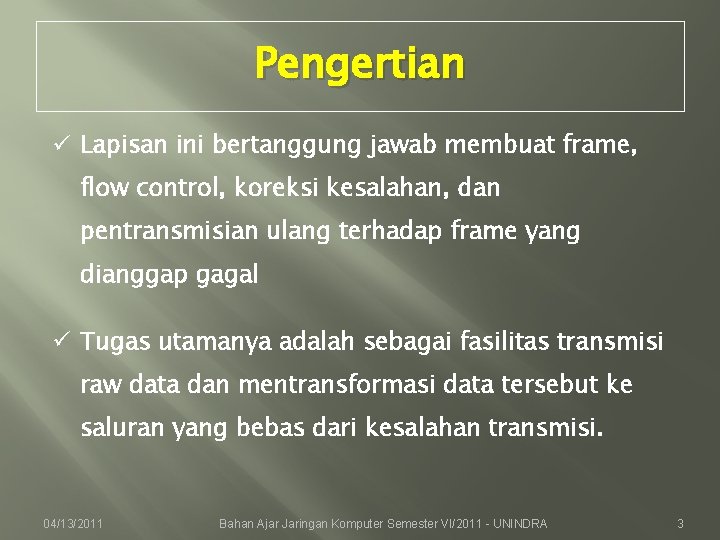 Pengertian ü Lapisan ini bertanggung jawab membuat frame, flow control, koreksi kesalahan, dan pentransmisian