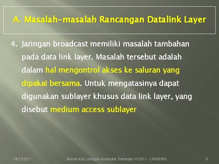 A. Masalah-masalah Rancangan Datalink Layer 4. Jaringan broadcast memiliki masalah tambahan pada data link