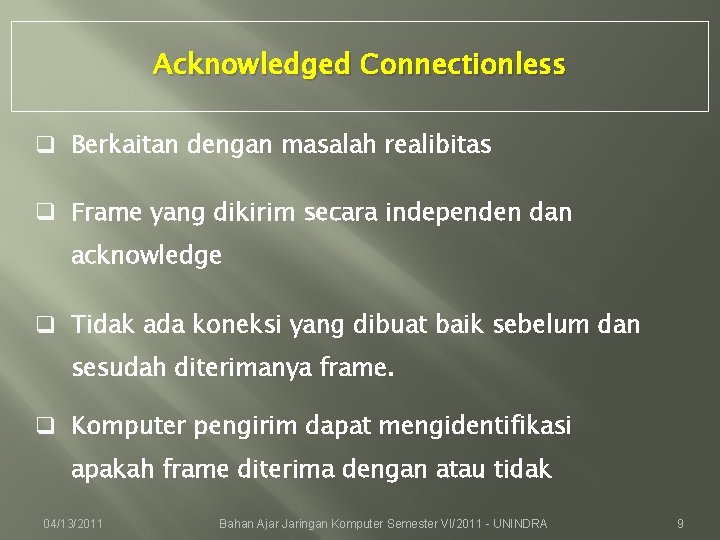 Acknowledged Connectionless q Berkaitan dengan masalah realibitas q Frame yang dikirim secara independen dan