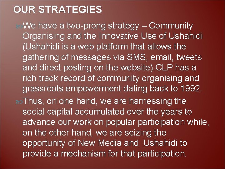 OUR STRATEGIES We have a two-prong strategy – Community Organising and the Innovative Use