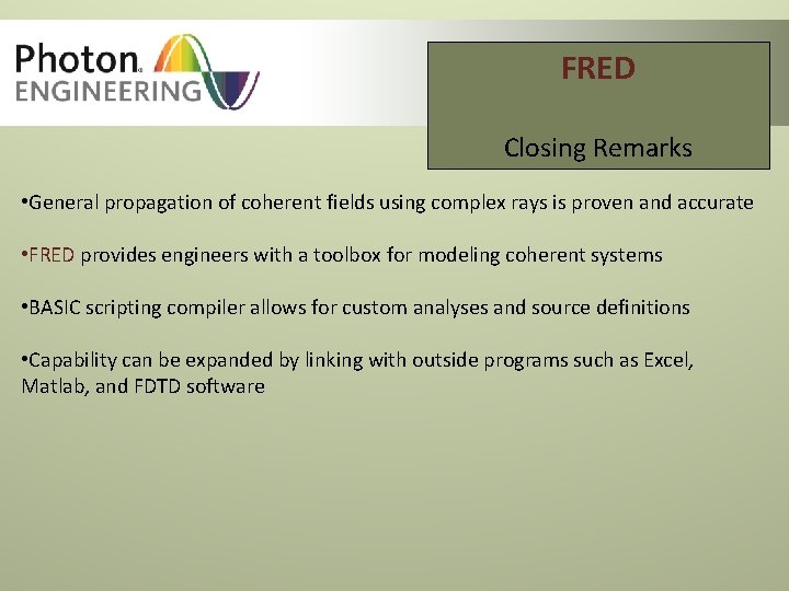 FRED Closing Remarks • General propagation of coherent fields using complex rays is proven