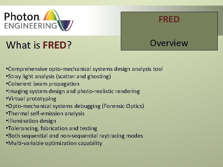 FRED What is FRED? Overview • Comprehensive opto-mechanical systems design analysis tool • Stray