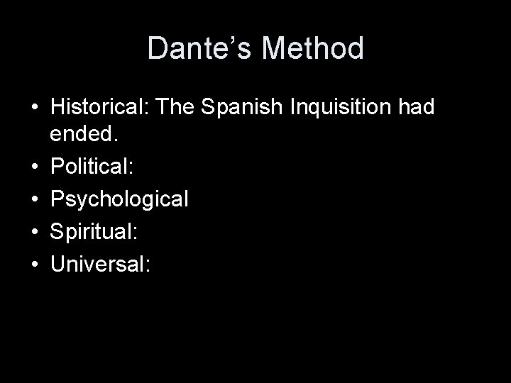 Dante’s Method • Historical: The Spanish Inquisition had ended. • Political: • Psychological •