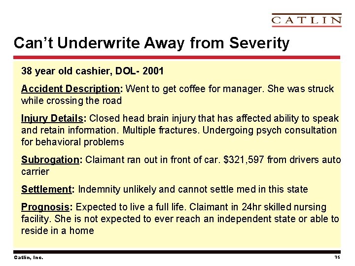 Can’t Underwrite Away from Severity 38 year old cashier, DOL- 2001 Accident Description: Went